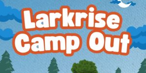 Text saying Larkrise Camp Out
